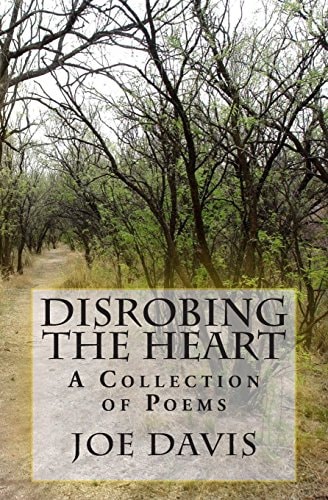 Disrobing the Heart A Collection of Poems