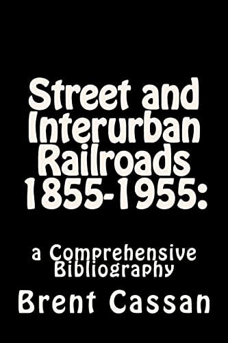 Street and Interurban Railroads (1855-1955) A Comprehensive Bibliography