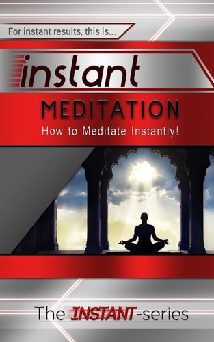 Instant Meditation How to Meditate Instantly!