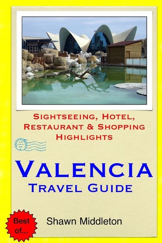 Valencia Travel Guide Sightseeing, Hotel, Restaurant and Shopping Highlights