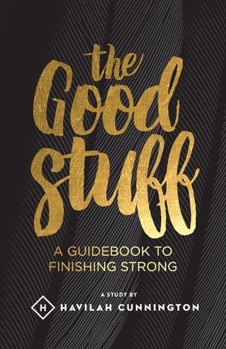 The Good Stuff A Guidebook to Finishing Strong