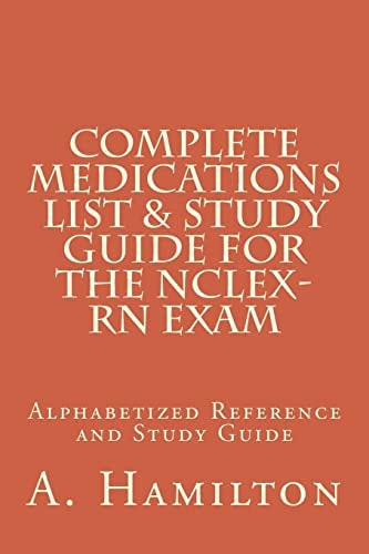 Complete Medications List & Study Guide for the NCLEX-RN Exam Reference Guide to 300 Medications