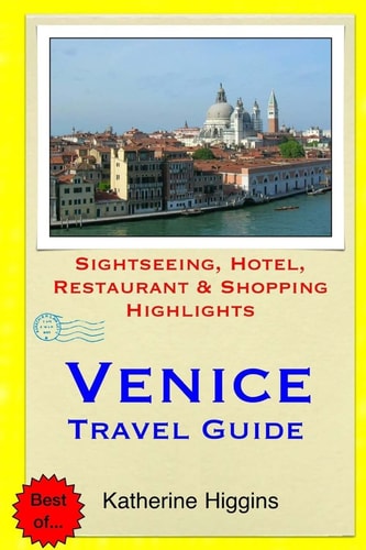 Venice Travel Guide Sightseeing, Hotel, Restaurant and Shopping Highlights