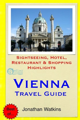 Vienna Travel Guide Sightseeing, Hotel, Restaurant and Shopping Highlights