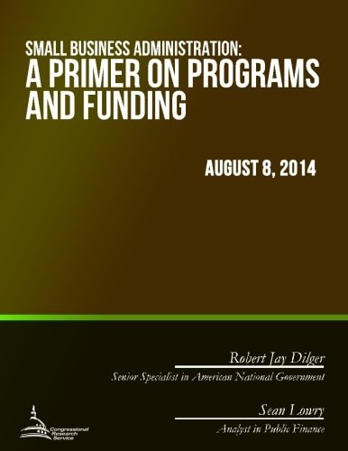 Small Business Administration A Primer on Programs and Funding