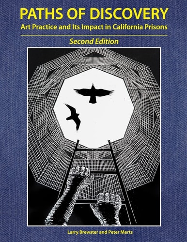 Paths of Discovery Art Practice and Its Impact in California Prisons (2nd Edition)