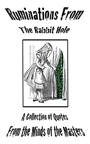 Ruminations From The Rabbit Hole A Collection of Quotes From the Minds of the Masters