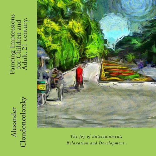 The Painting Impressions for Children and Adult. 21 Century. The Joy of Entertainment, Relaxation and Development.