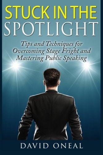 Stuck in the Spotlight Tips and Techniques for Overcoming Stage Fright and Mastering Public Speaking