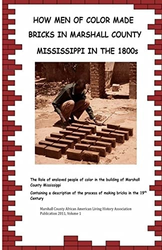 How Men Of Color Made Bricks In Marshall County Mississippi in the 1800s
