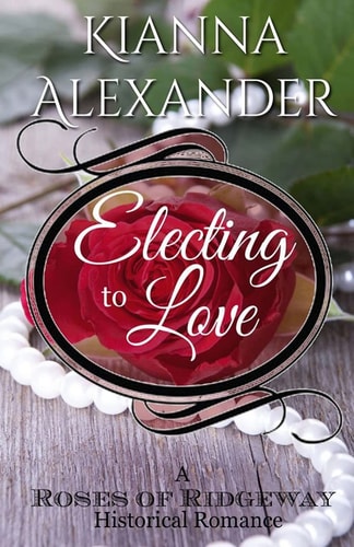 Electing to Love A Roses Of Ridgeway Historical Romance