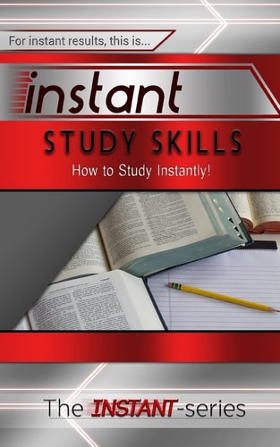 Instant Study Skills How to Study Instantly!