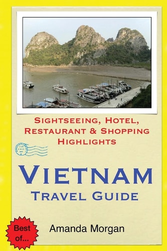 Vietnam Travel Guide Sightseeing, Hotel, Restaurant and Shopping Highlights
