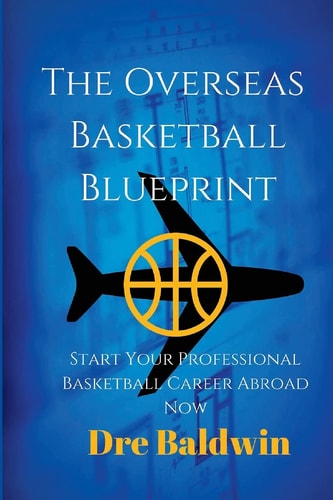 The Overseas Basketball Blueprint A Guidebook On Starting And Furthering Your Professional Basketball Career Abroad For American-Born Players