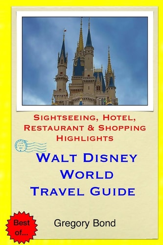 Walt Disney World Travel Guide Sightseeing, Hotel, Restaurant & Shopping Highlights