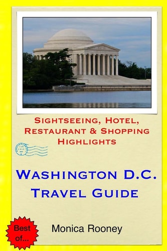 Washington, D. C. Travel Guide Sightseeing, Hotel, Restaurant and Shopping Highlights