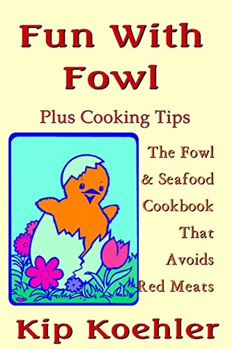 Fun with Fowl The Fowl and Seafood CookbookThat Avoids Red Meats