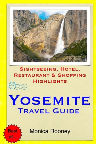 Yosemite Travel Guide Sightseeing, Hotel, Restaurant and Shopping Highlights