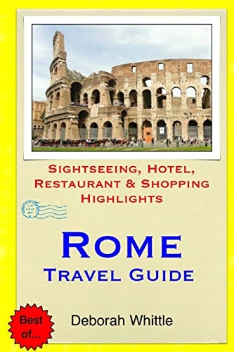 Rome Travel Guide Sightseeing, Hotel, Restaurant and Shopping Highlights