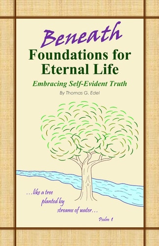 Beneath Foundations for Eternal Life Embracing Self-Evident Truth