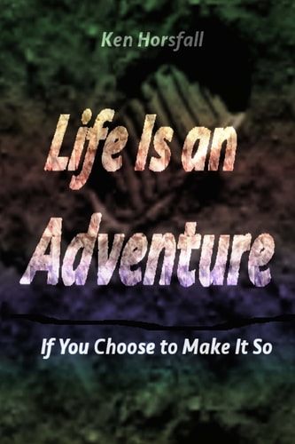 Life Is an Adventure... If You Choose to Make It So