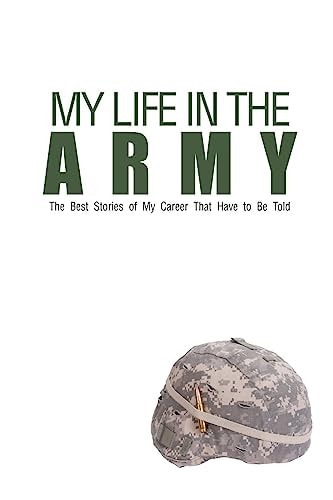 My Life in the Army The Best Stories of My Career That Have to Be Told