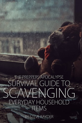 The Preppers Apocalypse Survival Guide to Scavenging Everyday Household Items