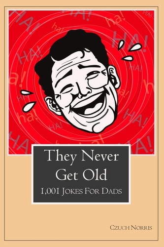 They Never Get Old 1001 Jokes for Dads