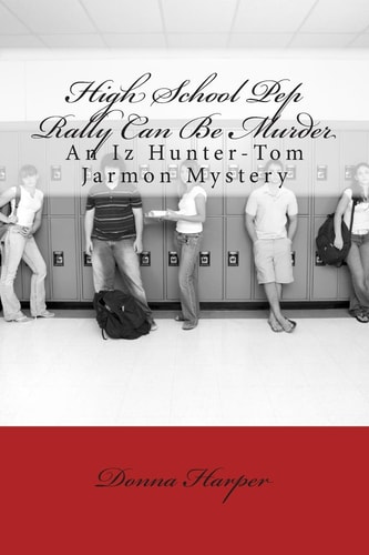 High School Pep Rally Can Be Murder An Iz Hunter-Tom Jarmon Mystery