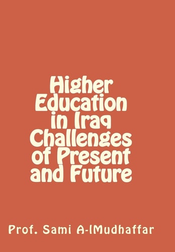 Higher Education in Iraq Challenges of Present and Future 1 Higher Education in Iraq