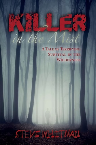 Killer in the Mist A Tale of Terrifying Survival in the Wilderness