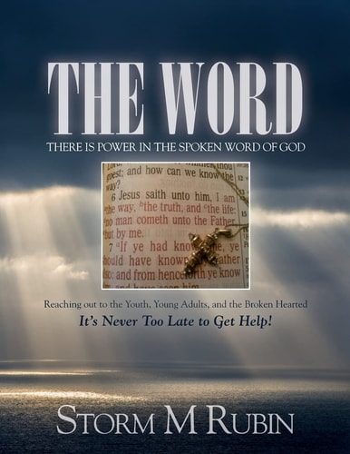 The Word: There Is Power in the Spoken Word of God Reaching Out to the Youth, Young Adults, and the Broken Hearted It's Never Too Late to Get Help!
