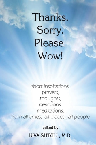 Thanks. Sorry. Please. Wow! Short Inspirations, Prayers, Thoughts, Devotions, Meditations, from All Times, All Places, All People