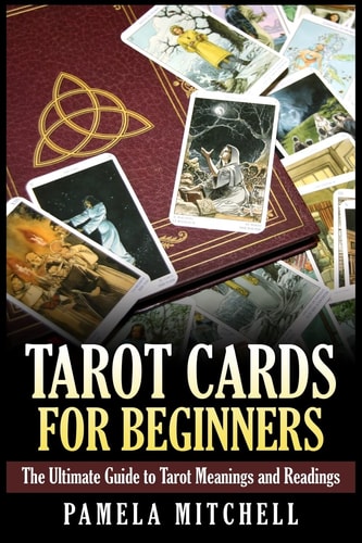 Tarot Cards for Beginners The Ultimate Guide to Tarot Meanings and Readings