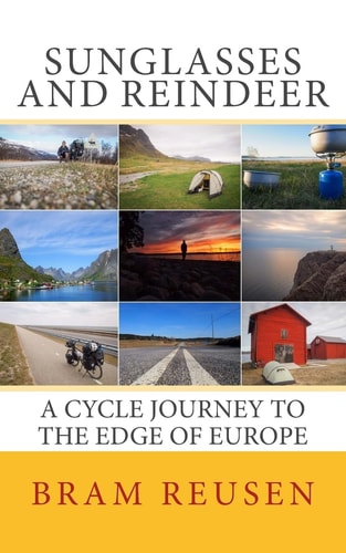 Sunglasses and Reindeer A Cycle Journey to the Edge of Europe