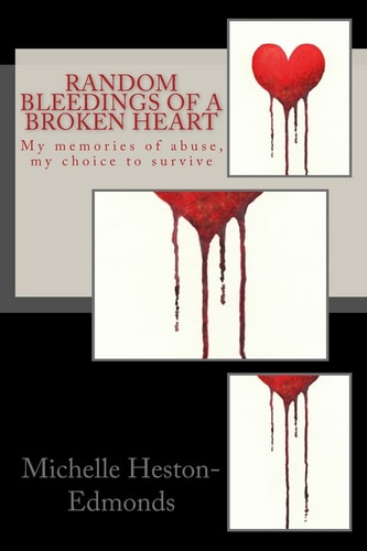 Random Bleedings of a Broken Heart My Random Memories of Abuse and Survival