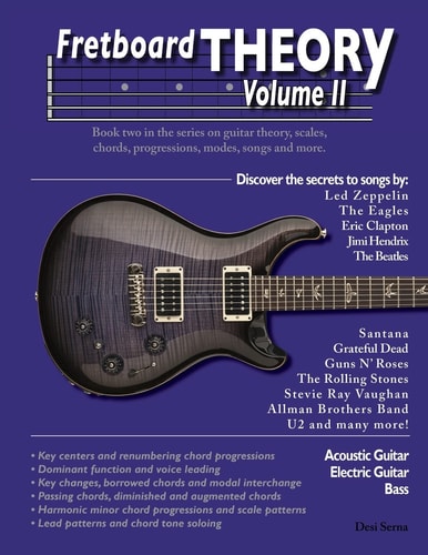 Fretboard Theory Volume II Book Two in the Series on Guitar Theory, Scales, Chords, Progressions, Modes, Songs, and More