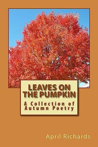 Leaves on the Pumpkin A Collection of Autumn Poetry