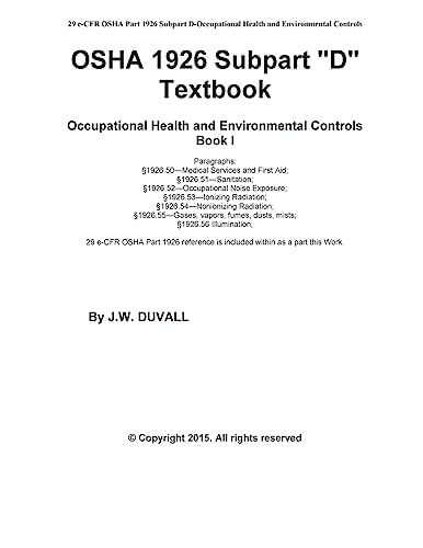OSHA 1926 Subpart D Textbook Book I OSHA 1926 Subpart D Textbook for Occupational Health and Environmental Controls Subpart D Book I, Volume 1, 2015 Edition