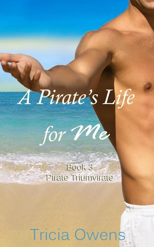 A Pirate's Life for Me Book Three Pirate Triumvirate