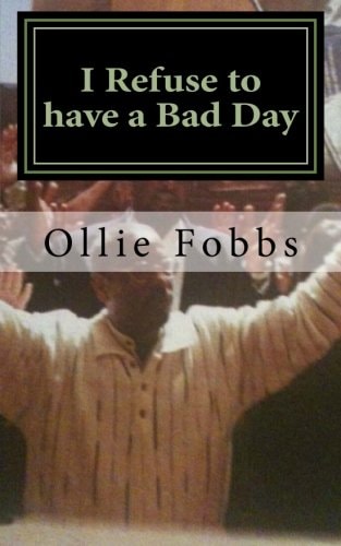 I Refuse to Have a Bad Day Living an Abundant Life in Christ