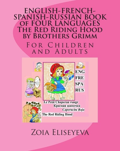 ENGLISH-FRENCH-SPANISH-RUSSIAN BOOK of FOUR LANGUAGES The Red Riding Hood by Brothers Grimm For Children and Adults