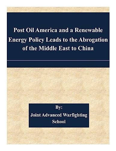 Post Oil America and a Renewable Energy Policy Leads to the Abrogation of the Middle East to China