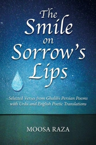 The Smile on Sorrow's Lips Selected Verses from Ghalib's Persian Poems with Urdu and English Poetic Translations