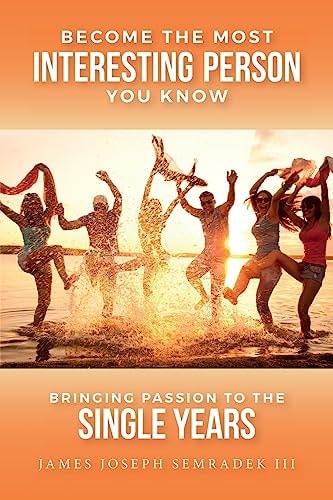 Become the Most Interesting Person You Know Bringing Passion to the Single Years