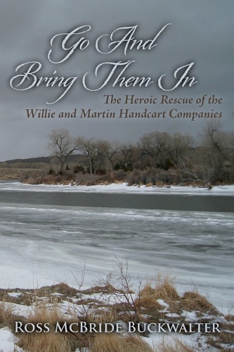 Go And Bring Them In The Heroic Rescue of the Willie and Martin Handcart Companies