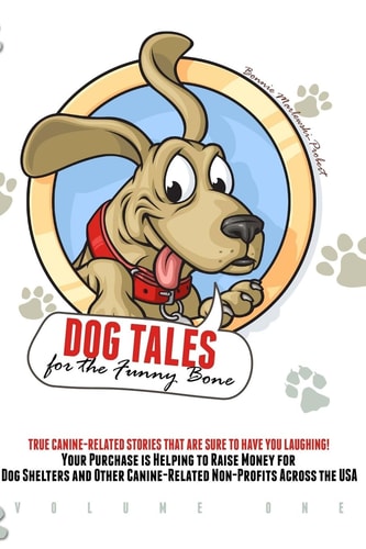 Dog Tales for the Funny Bone Your Purchase Is Helping to Raise Money for Dog Shelters!