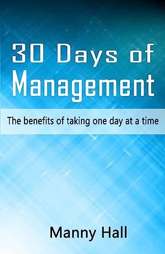 30 Days of Management The Benefits of Taking One Day at a Time