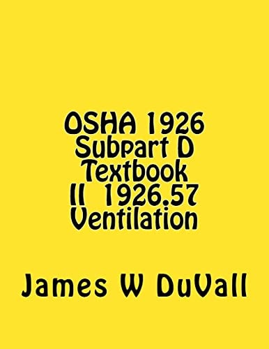 OSHA 1926 Subpart D Textbook II §1926. 57 Ventilation DUVALLS OSHA 1926 Subpart D-Occupational Health and Environmental Controls Textbook II Ventilation