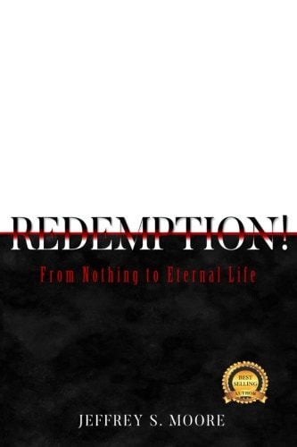 Redemption! From Nothing to Eternal Life.